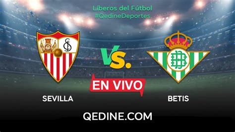 Sevilla vs Real Betis en vivo minuto a minuto hoy 